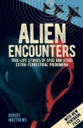 Alien Encounters: True-Life Stories of UFOs and other Extra-Terrestrial Phenomena