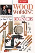 Woodworking for Beginners : What Every First-Time Woodworker Needs to Know