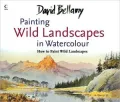 David Bellamy's Painting Wild Landscapes in Watercolour: How to Paint Wild Landscapes