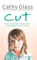 Cut: The true story of an abandoned, abused little girl who was desperate to be part of a family