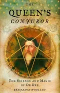 The Queen's Conjuror: The Life and Magic of Dr. Dee