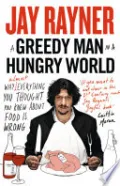 A Greedy Man in a Hungry World: How (almost) everything you thought you knew about food is wrong
