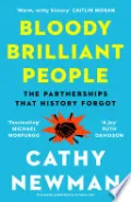 Bloody Brilliant People: The Couples and Partnerships That History Forgot