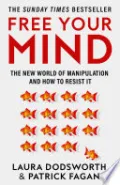 Book cover of Free Your Mind: The new world of manipulation and how to resist it