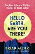 Hello Earth, Are You There?: The Best Science Fiction Stories of Brian Aldiss