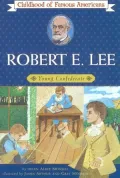 Robert E. Lee: Young Confederate (Childhood of Famous Americans Series)
