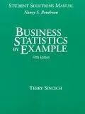 Business Statistics by Example Student Solutions Manual