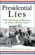 Presidential Lies: Illustrated History of White House Golf - Shepherd Campbell - Hardcover