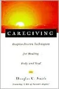 Caregiving: Hospice-Proven Techniques for Healing Body and Soul