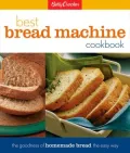 Betty Crocker's Best Bread Machine Cookbook: The Goodness of Homemade Bread the Easy Way