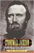 Stonewall Jackson : The Man, the Soldier, the Legend