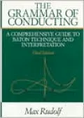 The Grammar of Conducting: A Comprehensive Guide to Baton Technique and Interpretation