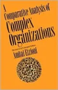 A Comparative Analysis of Complex Organizations: On Power, Involvement, and Their Correlates