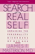 The Search for the Real Self : Unmasking the Personality Disorders of Our Age