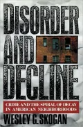 Disorder and Decline: Crime and the Spiral of Decay in American Neighborhoods