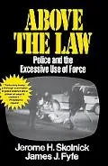 Above the Law Police and the Excessive Use of Force