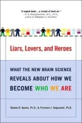 Liars, Lovers, and Heroes What the New Brain Science Reveals About How We Become Who We Are