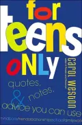 For Teens Only: Quotes, Notes, and Advice You Can Use