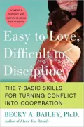 Easy to Love, Difficult to Discipline: The Seven Basic Skills for Turning Conflict into Cooperation