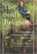 Soul's Religion Cultivating a Profoundly Spiritual Way of Life