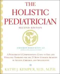 Holistic Pediatrician: A Pediatrician's Comprehensive Guide to Safe and Effective Therapies for the 25 Most Common Ailments of Infants, Children, and Adolescents