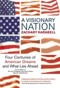 Visionary Nation: Four Centuries of American Dreams and What Lies Ahead