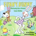Funny Bunny: Hilariously Hare-Brained Easter Riddles