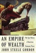 Empire of Wealth The Epic History of American Economic Power, 1607-2001
