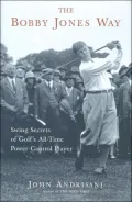 Bobby Jones Way: Swing Secrets of Golf's All-Time Power-Control Player