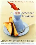 A Real American Breakfast : The Best Meal of the Day, Any Time of the Day