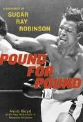 Pound For Pound A Biography Of Sugar Ray Robinson