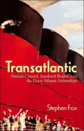 Transatlantic: Samuel Cunard, Isambard Brunel, and the Great Atlantic Steamships