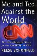 Me and Ted Against the World: The Unauthorized Story of the Founding of CNN