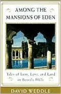 Among the Mansions of Eden : Tales of Love, Lust, and Land in Beverly Hills