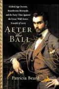 After the Ball: Gilded Age Secrets, Boardroom Betrayals, and the Party That Ignited the Great Wall Street Scandal of 1905