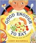Good Enough to Eat: A Kid's Guide to Food and Nutrition