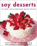 Soy Desserts: 101 Fresh, Fun, and Fabulously Healthy Recipes