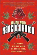 Narcocorrido: A Journey into the Music of Drugs, Guns, and Guerrillas