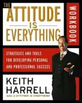 Attitude is Everything Workbook: Strategies and Tools for Developing Personal and Professional Success