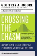 Crossing the Chasm : Marketing and Selling Disruptive Products to Mainstream Customers
