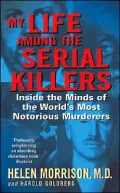 My Life among the Serial Killers: Inside the Minds of the World's Most Notorious Murderers