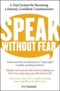 Speak without Fear: A Total System for Becoming a Natural, Confident Communicator