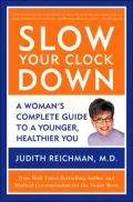 Slow Your Clock Down: A Woman's Complete Guide to a Younger, Healthier You
