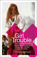 Girl Trouble : The True Saga of Superstar Gloria Trevi and the Secret Teenage Sex Cult That Stunned the World