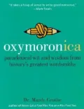 Oxymoronica: Paradoxical Wit and Wisdom from History's Greatest Wordsmiths