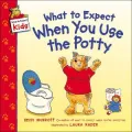 What to Expect When You Use the Potty (What to Expect Series)
