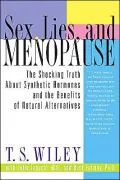 Sex, Lies, and Menopause: The Shocking Truth about Synthetic Hormones and the Benefits of Natural Alternatives