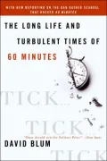 Tick... Tick... Tick...: The Long Life and Turbulent Times of 60 Minutes