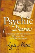 Psychic Diaries : Connecting with Who You Are, Why You're Here, and What Lies Beyond