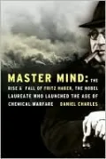 Master Mind: The Rise and Fall of Fritz Haber, the Nobel Laureate Who Launched the Age of Chemical Warfare